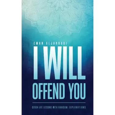 I Will Offend You: Seven Life Lessons with Random Explanations