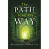 The Path along the Way: Stories, Inventions, Incidents, and Encounters Along A Long Life