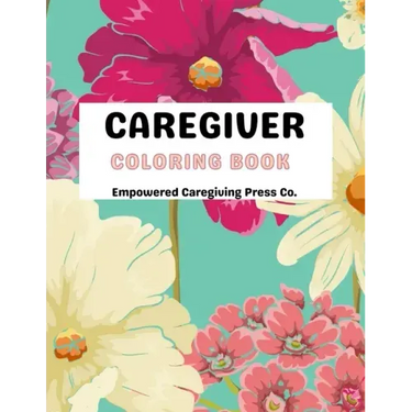 Caregiver Coloring Book Mental Health Advocacy: Self Care Coloring Book & Mental Health Mantra