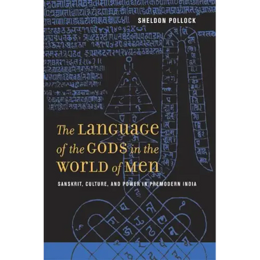 The Language of the Gods in the World of Men: Sanskrit, Culture, and Power in Premodern India