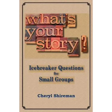 What's Your Story?: Icebreaker Questions for Small Groups