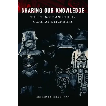 Sharing Our Knowledge: The Tlingit and Their Coastal Neighbors
