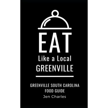 Eat Like a Local- Greenville: Greenville, South Carolina Food Guide