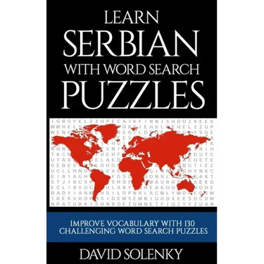 Learn Serbian with Word Search Puzzles: Learn Serbian Language Vocabulary with Challenging Word Find Puzzles for All Ages