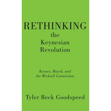 Rethinking the Keynesian Revolution: Keynes, Hayek, and the Wicksell Connection