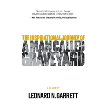 A Man Called Graveyard: The Inspirational Journey of Leonard Graveyard Garrett