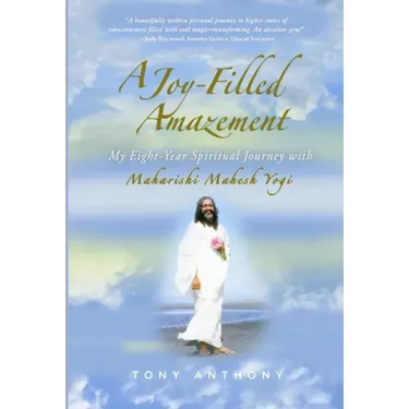 A Joy-Filled Amazement: My Eight-Year Spiritual Journey with Maharishi Mahesh Yogi