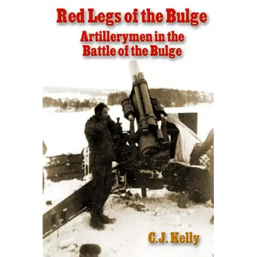 Red Legs of the Bulge: Artillerymen in the Battle of the Bulge