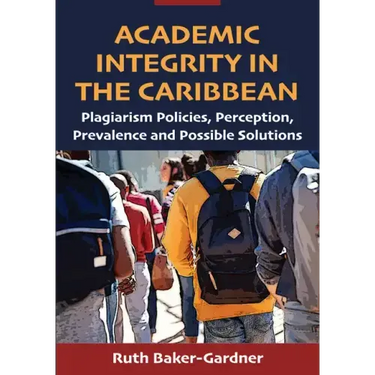 Academic Integrity in the Caribbean: Plagiarism Policies, Perception, Prevalence and Possible Solutions
