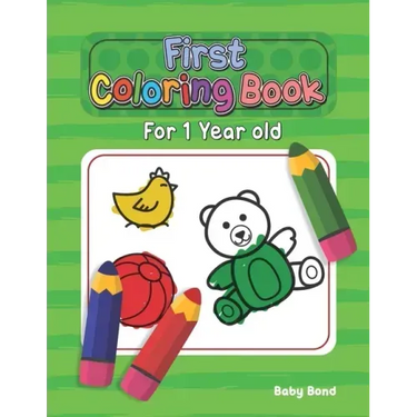 First Coloring Book For 1 Year Old: The perfect first coloring book for your child! Toddlers and kids 1 to 3 years old. Simple Way to Learn the Essent