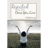 Rejected By The Ones You Love