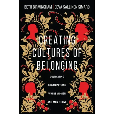 Creating Cultures of Belonging: Cultivating Organizations Where Women and Men Thrive