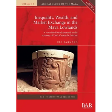 Inequality, Wealth, and Market Exchange in the Maya Lowlands: A household-based approach to the economy of Uxul, Campeche, Mexico