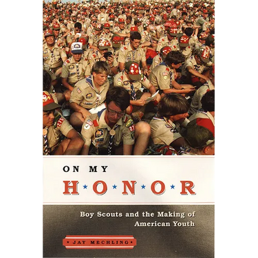 On My Honor: Boy Scouts and the Making of American Youth