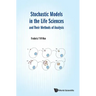 Stochastic Models in the Life Sciences and Their Methods of Analysis