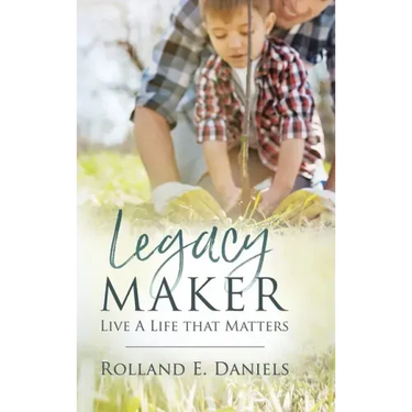 Legacy Maker: Live a Life That Matters