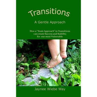 Transitions: A Gentle Approach: How a "Team Approach" to Transitions can Create Success and Stability for our most vulnerable
