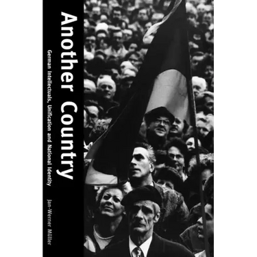 Another Country: German Intellectuals, Unification, and National Identity