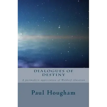 Dialogues of Destiny: A Postmodern Appreciation of Waldorf Education