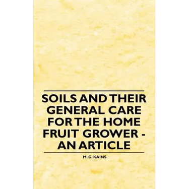 Soils and their General Care for the Home Fruit Grower - An Article