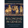 Belonging in Genesis: Biblical Israel and the Politics of Identity Formation