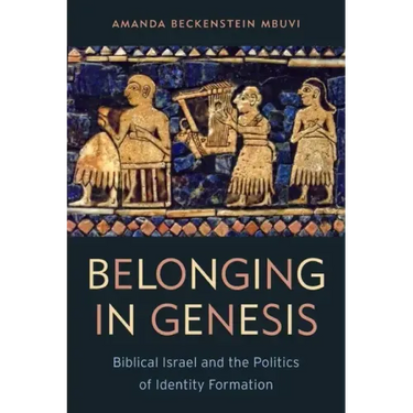 Belonging in Genesis: Biblical Israel and the Politics of Identity Formation