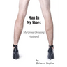 Man In My Shoes: My Crossdressing Husband