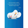 The Innovator's Mind Cultivating Creativity for Breakthrough Ideas