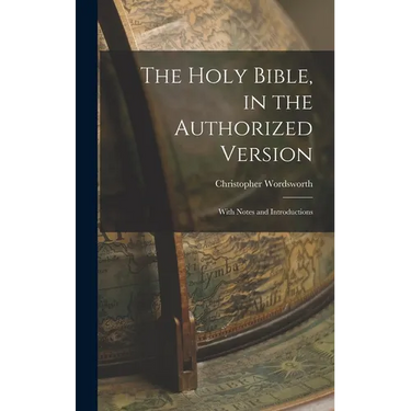 The Holy Bible, in the Authorized Version; With Notes and Introductions