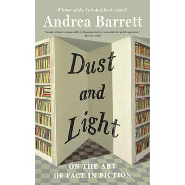 Dust and Light: On the Art of Fact in Fiction