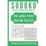 Sudoku Puzzle Book For Adults: 100 Large Print Medium Puzzles for Sudoku Lovers and Fanatics