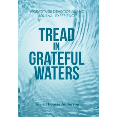 Tread in Grateful Waters: A Gratitude Devotional and Journal Experience