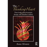 The Thinking Heart: Three Levels of Psychoanalytic Therapy with Disturbed Children