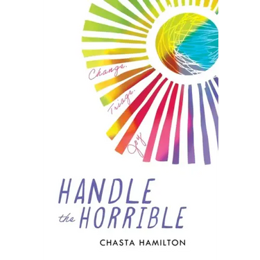 Handle the Horrible: Change. Triage. Joy.