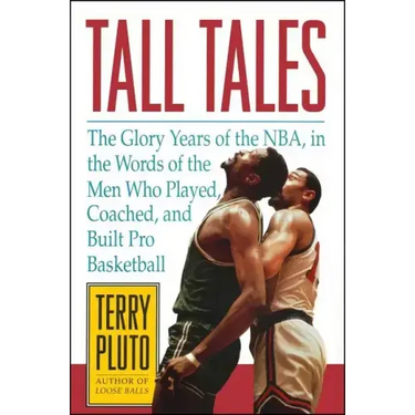 Tall Tales: The Glory Years of the NBA, in the Words of the Men Who Played, Coached, and Built Pro Basketball