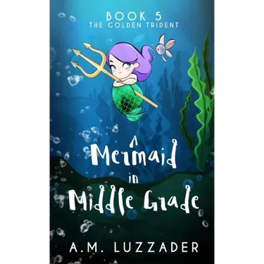 A Mermaid in Middle Grade Book 5: The Golden Trident