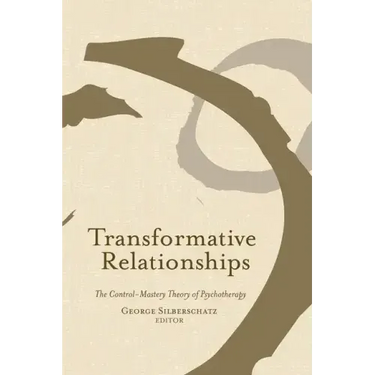 Transformative Relationships: The Control Mastery Theory of Psychotherapy