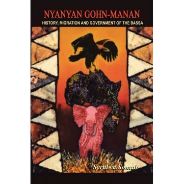 Nyanyan Gohn-Manan: History, Migration & Government of the Bassa.