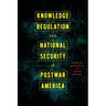 Knowledge Regulation and National Security in Postwar America