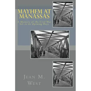 Mayhem at Manassas: A Mystery of the Civil War Set in its Opening Days