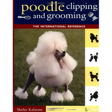 Poodle Clipping and Grooming: The International Reference