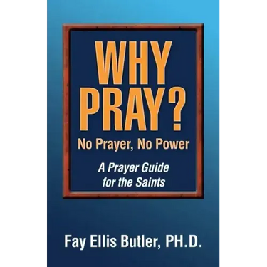 Why Pray? No Prayer, No Power: A Prayer Guide for the Saints