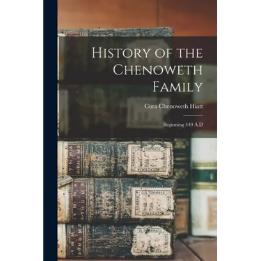 History of the Chenoweth Family: Beginning 449 A.D