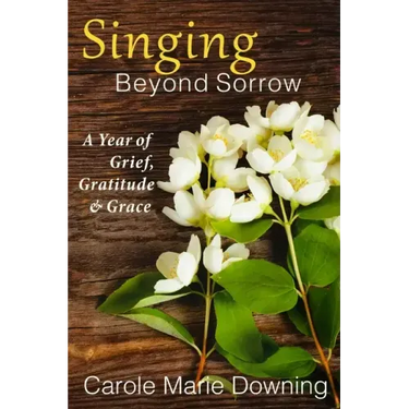 Singing Beyond Sorrow: A Year of Grief, Gratitude & Grace