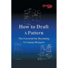 How To Draft A Pattern: The Essential Guide to Custom Design