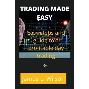 Trading made easy: Easy steps and guide to a profitable day trading