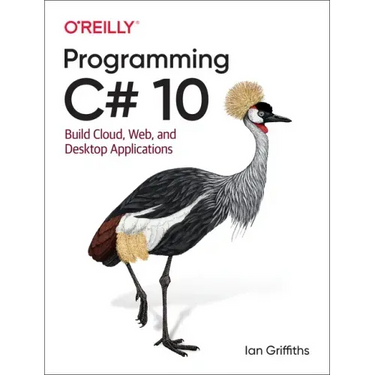 Programming C# 10: Build Cloud, Web, and Desktop Applications