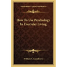 How to Use Psychology in Everyday Living