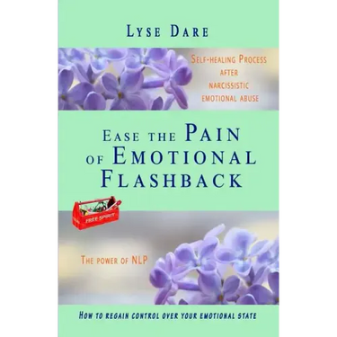 Ease the Pain of Emotional Flashback Self-healing Process after Narcissistic Emotional Abuse: How to reduce the strength of the triggers How to regain