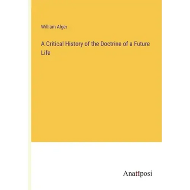 A Critical History of the Doctrine of a Future Life